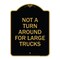Signmission Not Turn Around for Large Trucks, Black & Gold Aluminum Architectural Sign, 18" x 24", BG-1824-23547 A-DES-BG-1824-23547 - alternate 1